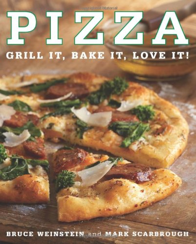 Pizza: Grill It, Bake It, Love It! by Bruce Weinstein