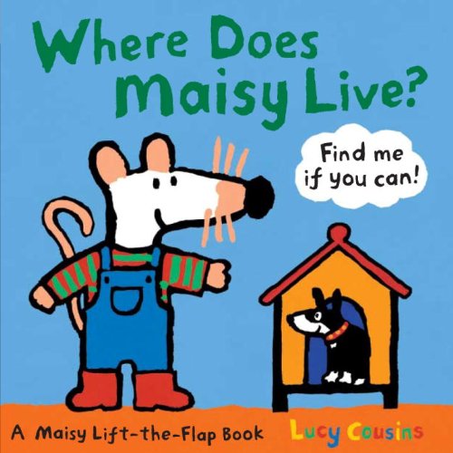 Where Does Maisy Live?: A Maisy Lift-the-Flap Book by Lucy Cousins