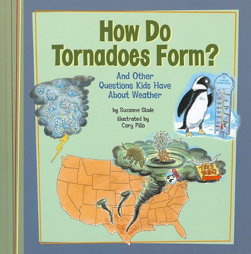 How Do Tornadoes Form?: And Other Questions Kids Have About Weather by Suzanne Slade