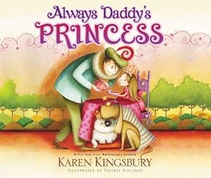 Always Daddy's Princess: #1 New York Times Bestselling Author by Karen Kingsbury (2014-03-25)