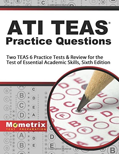 ATI TEAS Practice Questions: Two TEAS 6 Practice Tests & Review for the Test of Essential Academic Skills, Sixth Edition by TEAS Exam Secrets Test Prep Team