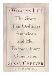 A Woman's Life: The Story of an Ordinary American and Her Extraordinary Generation by Susan Cheever