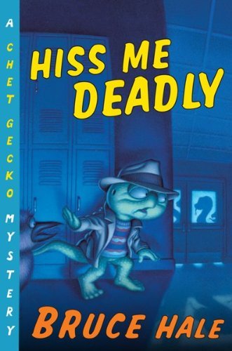 Hiss Me Deadly: A Chet Gecko Mystery by Bruce Hale