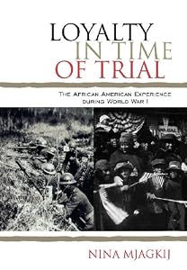 Loyalty in Time of Trial: The African American Experience During World War I