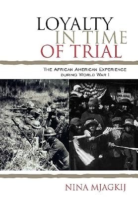 Loyalty in Time of Trial: The African American Experience During World War I