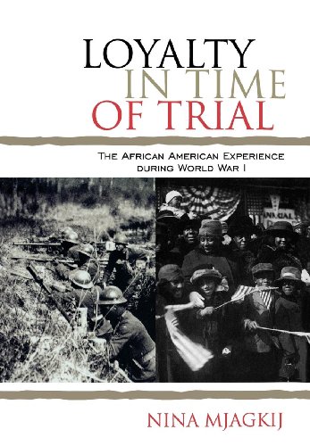 Loyalty in Time of Trial: The African American Experience During World War I by Nina Mjagkij