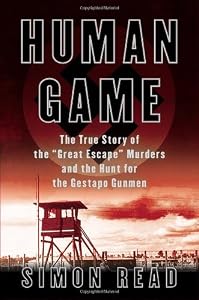 Human Game: The True Story of the 'Great Escape' Murders and the Hunt for the Gestapo Gunmen