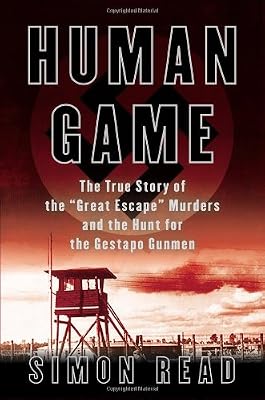 Human Game: The True Story of the 'Great Escape' Murders and the Hunt for the Gestapo Gunmen