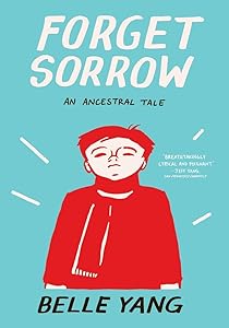 Forget Sorrow: An Ancestral Tale by Belle Yang