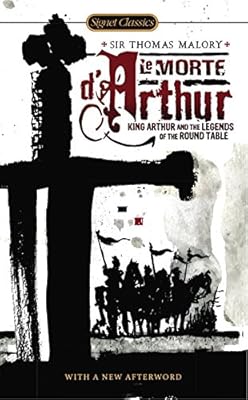 Le Morte D'Arthur: King Arthur and the Legends of the Round Table