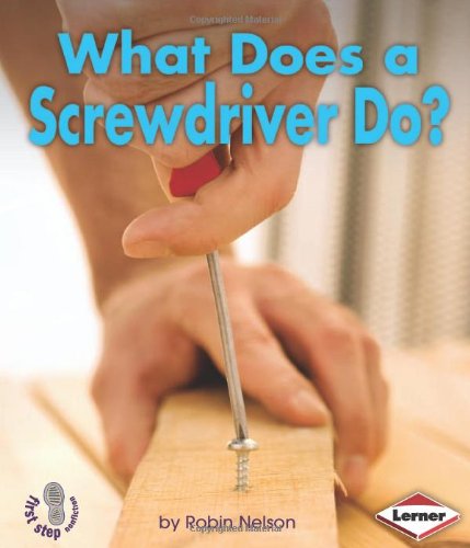 What Does a Screwdriver Do? by Robin Nelson