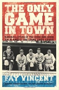The Only Game in Town: Baseball Stars of the 1930s and 1940s Talk About the Game They Loved (Baseball Oral History Project)