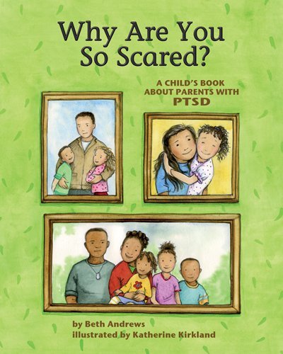 Why Are You So Scared?: A Child's Book About Parents With PTSD by Beth Andrews