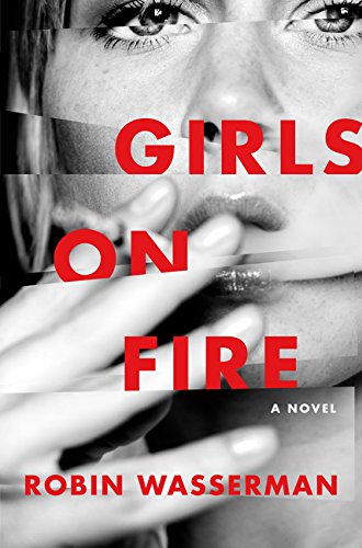 Girls on Fire: A Novel by Robin Wasserman