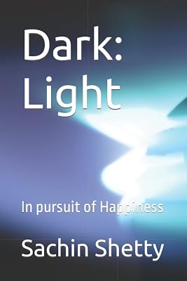 Dark: Light: In pursuit of Happiness