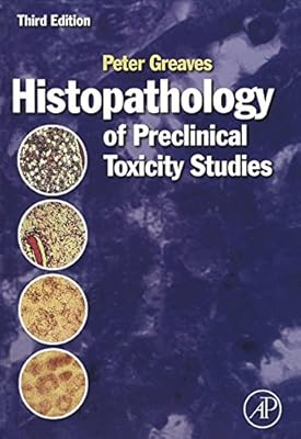 Histopathology of Preclinical Toxicity Studies: Interpretation and Relevance in Drug Safety Evaluation