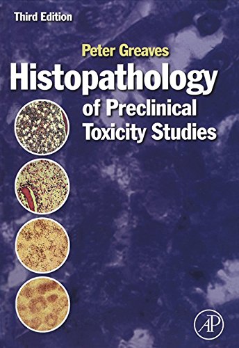 Histopathology of Preclinical Toxicity Studies: Interpretation and Relevance in Drug Safety Evaluation by Peter Greaves