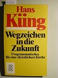 Wegzeichen in die Zukunft : Programmatisches für eine christliche Kirche , [Herbert Haag zum 65. Geburtstag]. - Hans Küng