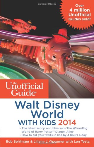 The Unofficial Guide to Walt Disney World with Kids 2014 by Bob Sehlinger