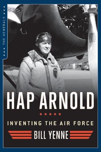 HAP ARNOLD: INVENTING THE AIR FORCE (THE GENERALS) By Bill Yenne **BRAND NEW**