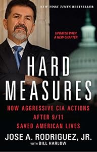 Hard Measures: How Aggressive CIA Actions After 9/11 Saved American Lives