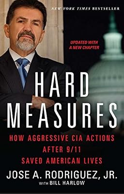 Hard Measures: How Aggressive CIA Actions After 9/11 Saved American Lives