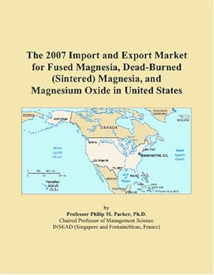 The 2007 Import and Export Market for Fused Magnesia, Dead-Burned (Sintered) Magnesia, and Magnesium Oxide in United States
