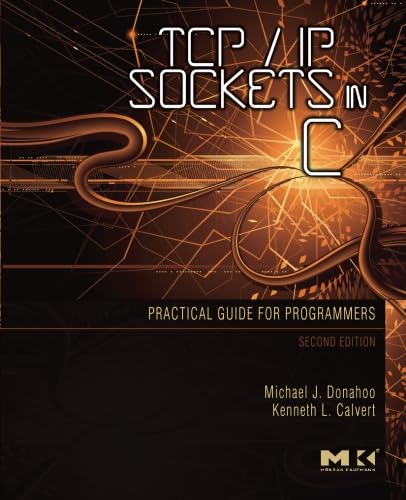 TCP/IP Sockets in C: Practical Guide for Programmers (Morgan Kaufmann Practical Guides) by Michael J. Donahoo