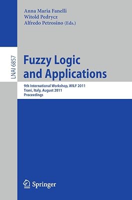 Fuzzy Logic and Applications: 9th International Workshop, WILF 2011, Trani, Italy, August 29-31, 2011, Proceedings (Lecture Notes in Computer Science, 6857)