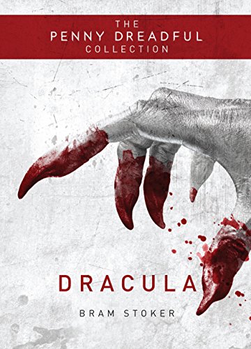 Dracula: The Penny Dreadful Collection by Bram Stoker