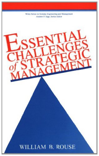 Essential Challenges of Strategic Management (Wiley Series in Systems Engineering and Management Book 21) by William B. Rouse