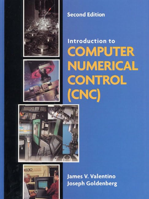 Introduction to Computer Numerical Control (CNC) (2nd Edition) by James V. Valentino