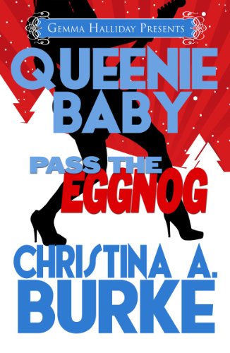 Queenie Baby: Pass the Eggnog (a Queenie Baby holiday novella) by Christina A. Burke