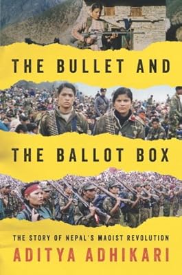 The Bullet and the Ballot Box: The Story of Nepal's Maoist Revolution