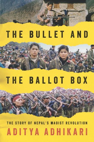 The Bullet and the Ballot Box: The Story of Nepal's Maoist Revolution by Aditya Adhikari