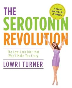 Serotonin Revolution: The Low-Carb Diet that Won't Make You Crazy by Lowri Turner