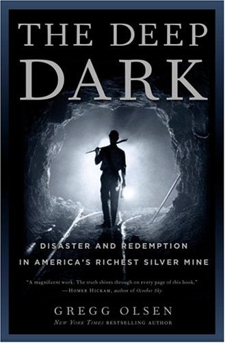 The Deep Dark: Disaster and Redemption in America's Richest Silver Mine by Gregg Olsen