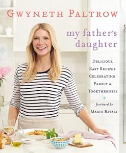My Father's Daughter: Delicious, Easy Recipes Celebrating Family &amp; Togetherness