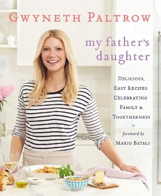 My Father's Daughter: Delicious, Easy Recipes Celebrating Family &amp; Togetherness