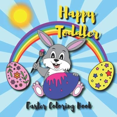 HAPPY TODDLER Easter Coloring Book: Fun with Cute Bunnies, Chickens, Easter Eggs for Little Ones
