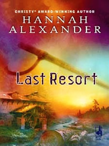 Last Resort (Hideaway, Book 3) by Hannah Alexander