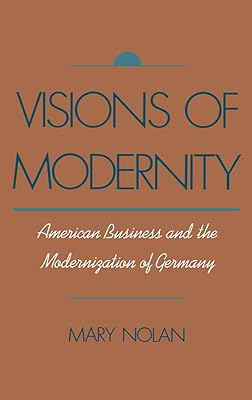 Visions of Modernity: American Business and the Modernization of Germany