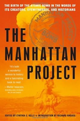 The Manhattan Project: The Birth of the Atomic Bomb in the Words of Its Creators, Eyewitnesses and Historians.