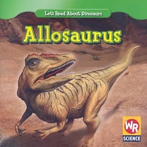 Allosaurus (Let's Read About Dinosaurs)