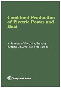 Combined Production of Electric Power and Heat: Proceedings of a Seminar Organized by the Committee on Electric Power of the United Nations Economic Commission ... Republic of Germany, 6-9 November 1978