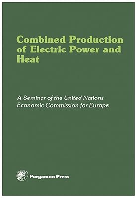 Combined Production of Electric Power and Heat: Proceedings of a Seminar Organized by the Committee on Electric Power of the United Nations Economic Commission ... Republic of Germany, 6-9 November 1978