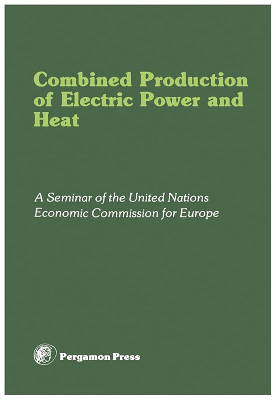 Combined Production of Electric Power and Heat: Proceedings of a Seminar Organized by the Committee on Electric Power of the United Nations Economic Commission ... Republic of Germany, 6-9 November 1978 by Sam Stuart