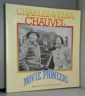 Charles And Elsa Chauvel: Movie Pioneers