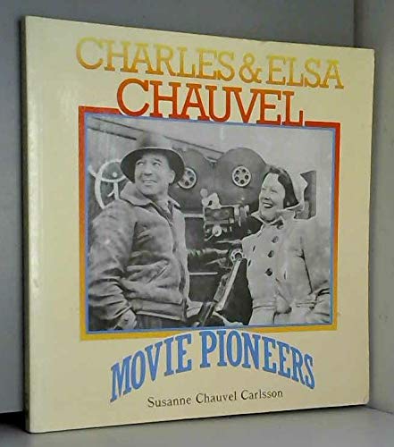 Charles And Elsa Chauvel: Movie Pioneers by Susanne Chauvel Carlsson