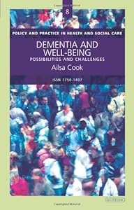 Dementia and Well-Being (Policy and Practice in Health and Social Care) by Ailsa Cook
